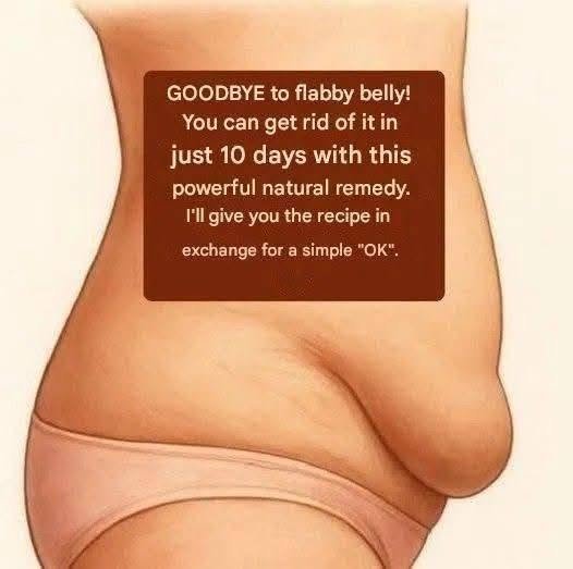 Say goodbye to a flabby belly! A natural remedy to transform your abdomen in 10 days